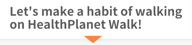 Let's make a habit of walking on HealthPlanet Walk